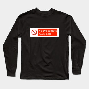 No Eye Contact Penalty £200 Long Sleeve T-Shirt